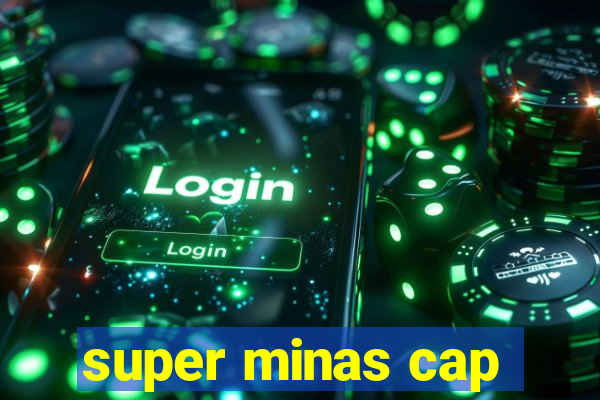 super minas cap